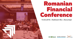 Evoluția sectorului financiar-bancar este dezbătută în cadrul evenimentului „Romanian Financial Conference”