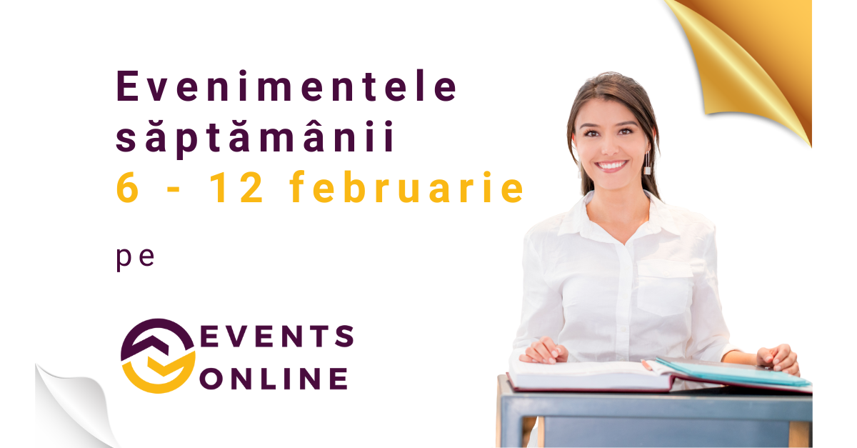 Evenimentele Săptămânii 6 – 12 februarie pe EventsOnline