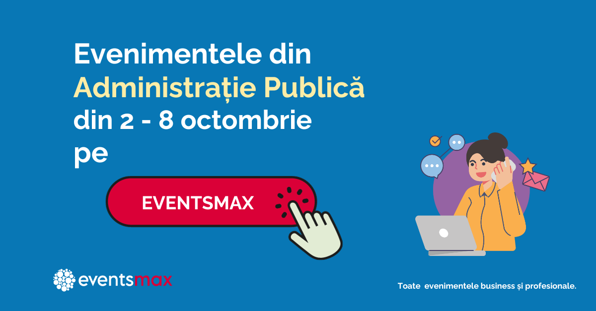 EventsMax.ro: evenimente pentru administrație publică în săptămâna 2 – 8 octombrie